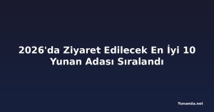 2026'da Ziyaret Edilecek En İyi 10 Yunan Adası Sıralandı