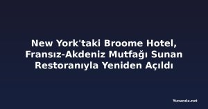 New York'taki Broome Hotel, Fransız-Akdeniz Mutfağı Sunan Restoranıyla Yeniden Açıldı
