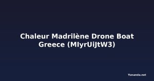 Chaleur Madrilène Drone Boat Greece (MIyrUiJtW3)