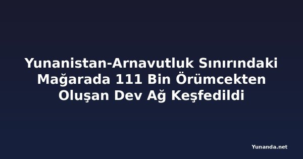 Yunanistan-Arnavutluk Sınırındaki Mağarada 111 Bin Örümcekten Oluşan Dev Ağ Keşfedildi