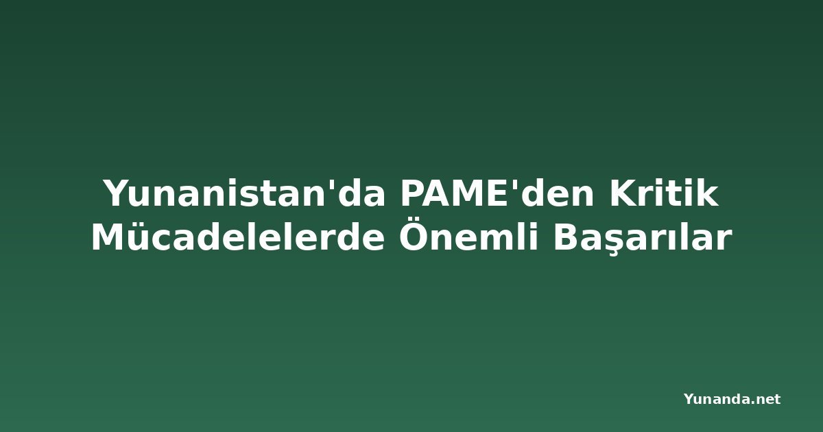 Yunanistan'da PAME'den Kritik Mücadelelerde Önemli Başarılar