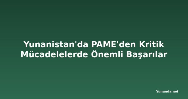 Yunanistan'da PAME'den Kritik Mücadelelerde Önemli Başarılar