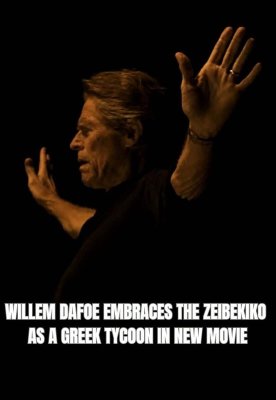 Willem Dafoe 'The Birthday Party' Filminde Geleneksel Yunan Zeibekiko Dansını Sergiledi