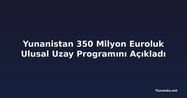 Yunanistan 350 Milyon Euroluk Ulusal Uzay Programını Açıkladı