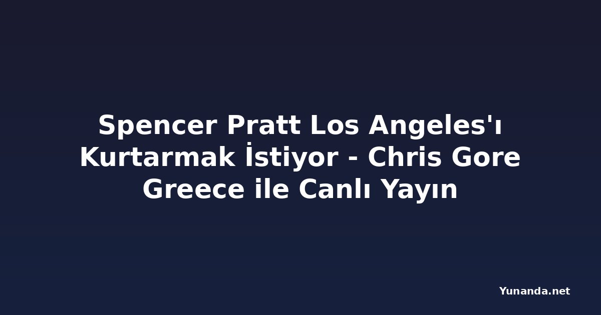 Spencer Pratt Los Angeles'ı Kurtarmak İstiyor - Chris Gore Greece ile Canlı Yayın