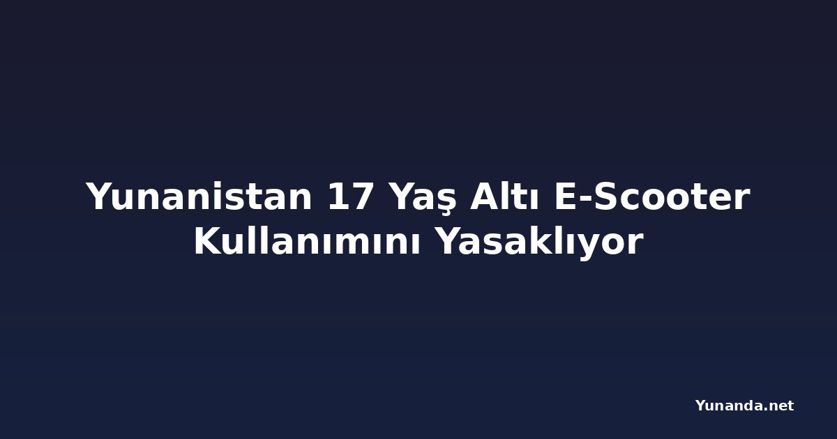 Yunanistan 17 Yaş Altı E-Scooter Kullanımını Yasaklıyor