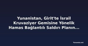 Yunanistan, Girit'te İsrail Kruvaziyer Gemisine Yönelik Hamas Bağlantılı Saldırı Planını Engelledi