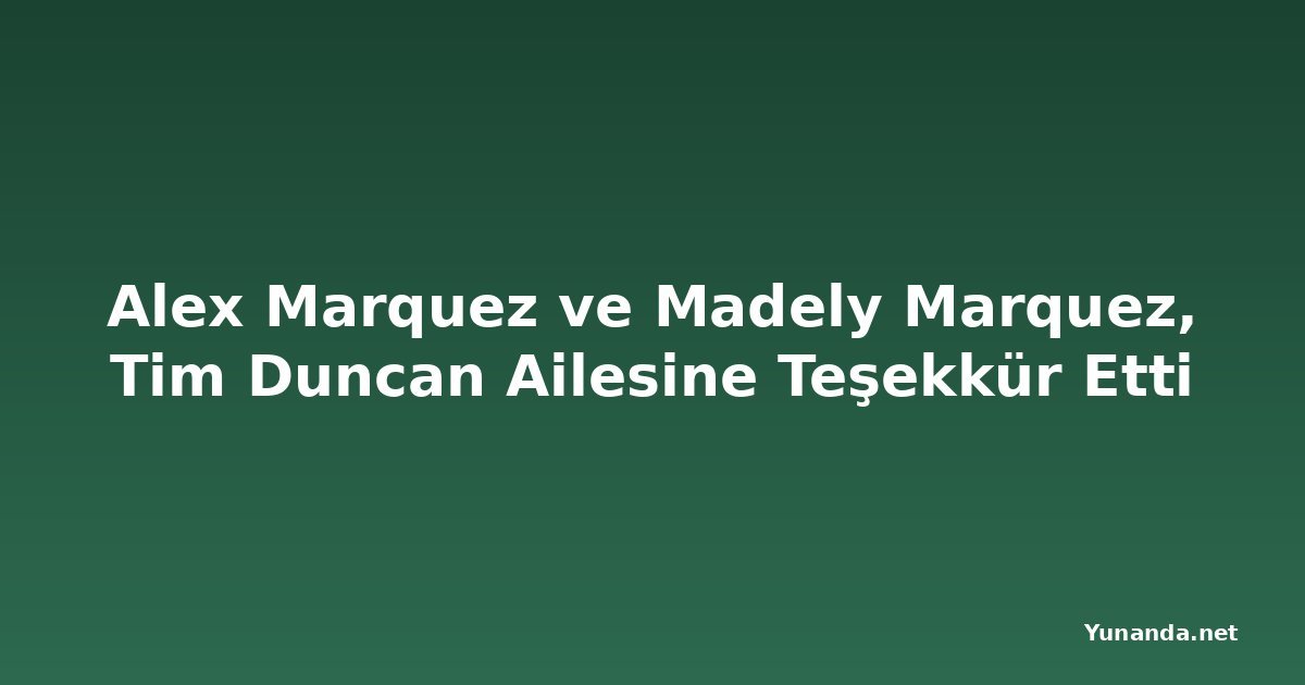 Alex Marquez ve Madely Marquez, Tim Duncan Ailesine Teşekkür Etti