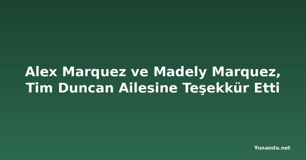 Alex Marquez ve Madely Marquez, Tim Duncan Ailesine Teşekkür Etti