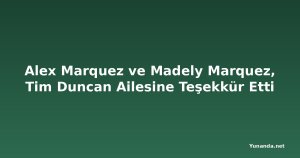 Alex Marquez ve Madely Marquez, Tim Duncan Ailesine Teşekkür Etti