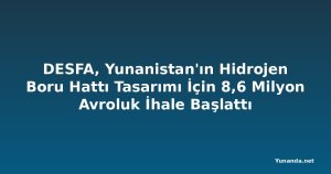 DESFA, Yunanistan'ın Hidrojen Boru Hattı Tasarımı İçin 8,6 Milyon Avroluk İhale Başlattı