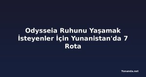Odysseia Ruhunu Yaşamak İsteyenler İçin Yunanistan'da 7 Rota
