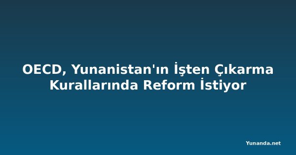 OECD, Yunanistan'ın İşten Çıkarma Kurallarında Reform İstiyor