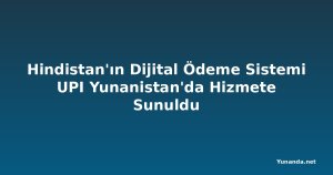 Hindistan'ın Dijital Ödeme Sistemi UPI Yunanistan'da Hizmete Sunuldu