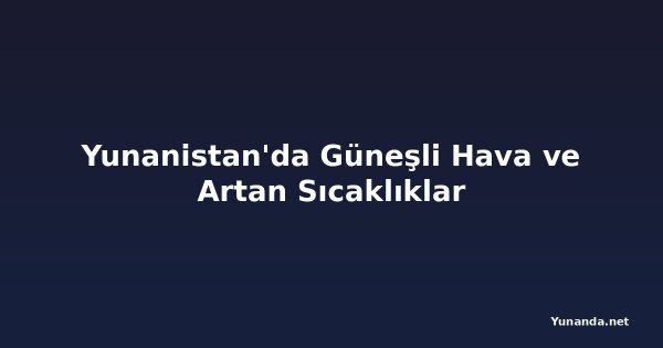 Yunanistan'da Güneşli Hava ve Artan Sıcaklıklar