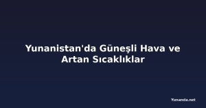 Yunanistan'da Güneşli Hava ve Artan Sıcaklıklar