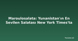 Maroulosalata: Yunanistan'ın En Sevilen Salatası New York Times'ta
