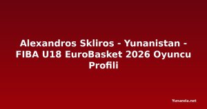 Alexandros Skliros - Yunanistan - FIBA U18 EuroBasket 2026 Oyuncu Profili