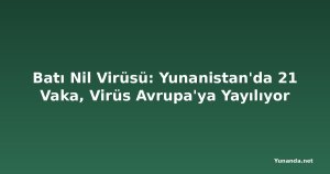 Batı Nil Virüsü: Yunanistan'da 21 Vaka, Virüs Avrupa'ya Yayılıyor