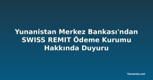 Yunanistan Merkez Bankası'ndan SWISS REMIT Ödeme Kurumu Hakkında Duyuru