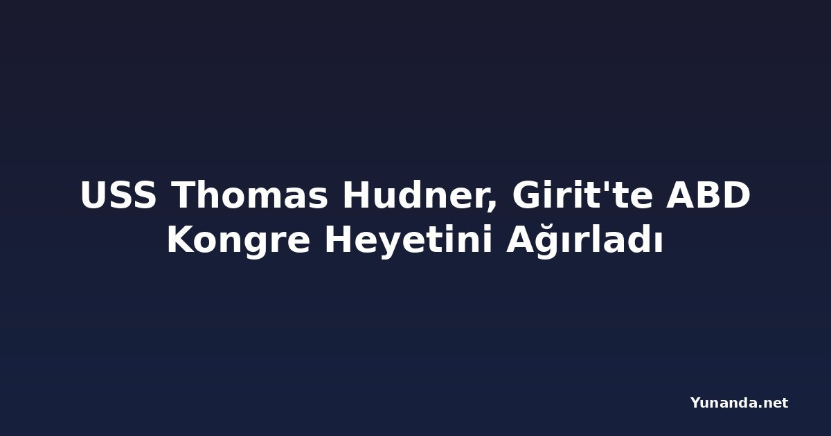 USS Thomas Hudner, Girit'te ABD Kongre Heyetini Ağırladı