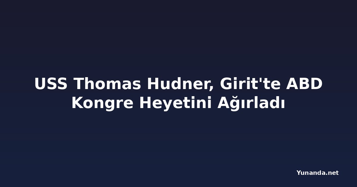 USS Thomas Hudner, Girit'te ABD Kongre Heyetini Ağırladı