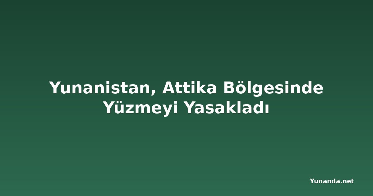 Yunanistan, Attika Bölgesinde Yüzmeyi Yasakladı