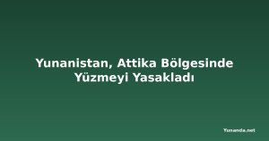 Yunanistan, Attika Bölgesinde Yüzmeyi Yasakladı