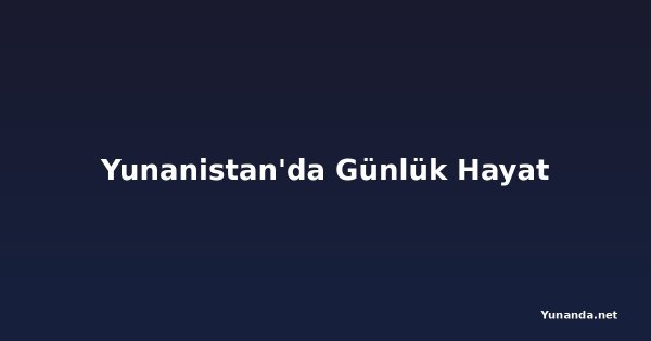 Yunanistan'da Günlük Hayat