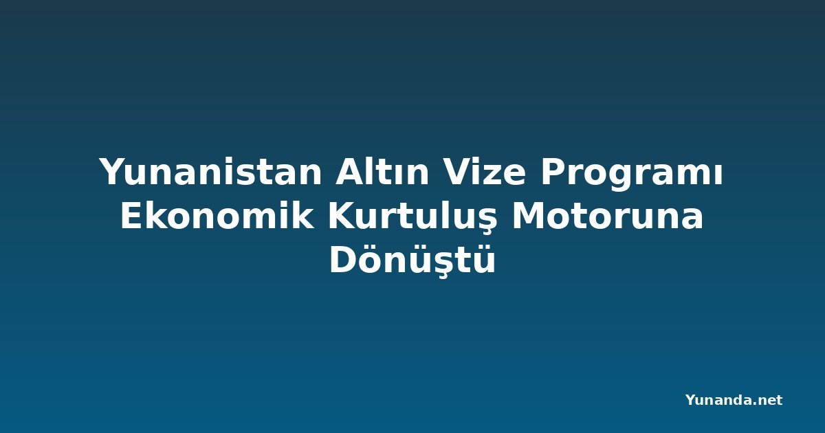 Yunanistan Altın Vize Programı Ekonomik Kurtuluş Motoruna Dönüştü