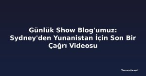 Günlük Show Blog'umuz: Sydney'den Yunanistan İçin Son Bir Çağrı Videosu