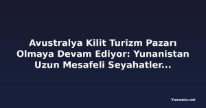 Avustralya Kilit Turizm Pazarı Olmaya Devam Ediyor: Yunanistan Uzun Mesafeli Seyahatleri Hedefliyor