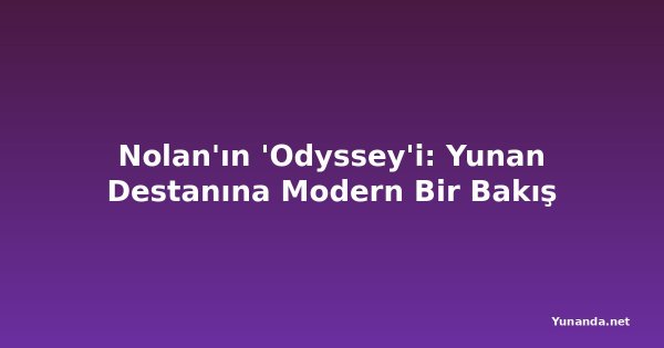 Nolan'ın 'Odyssey'i: Yunan Destanına Modern Bir Bakış