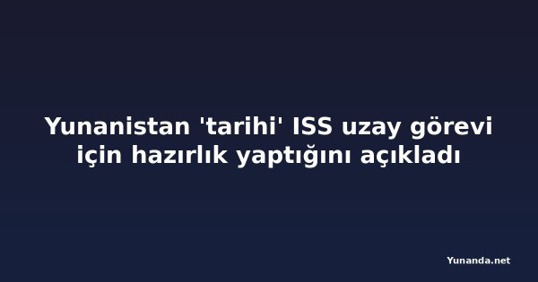 Yunanistan 'tarihi' ISS uzay görevi için hazırlık yaptığını açıkladı