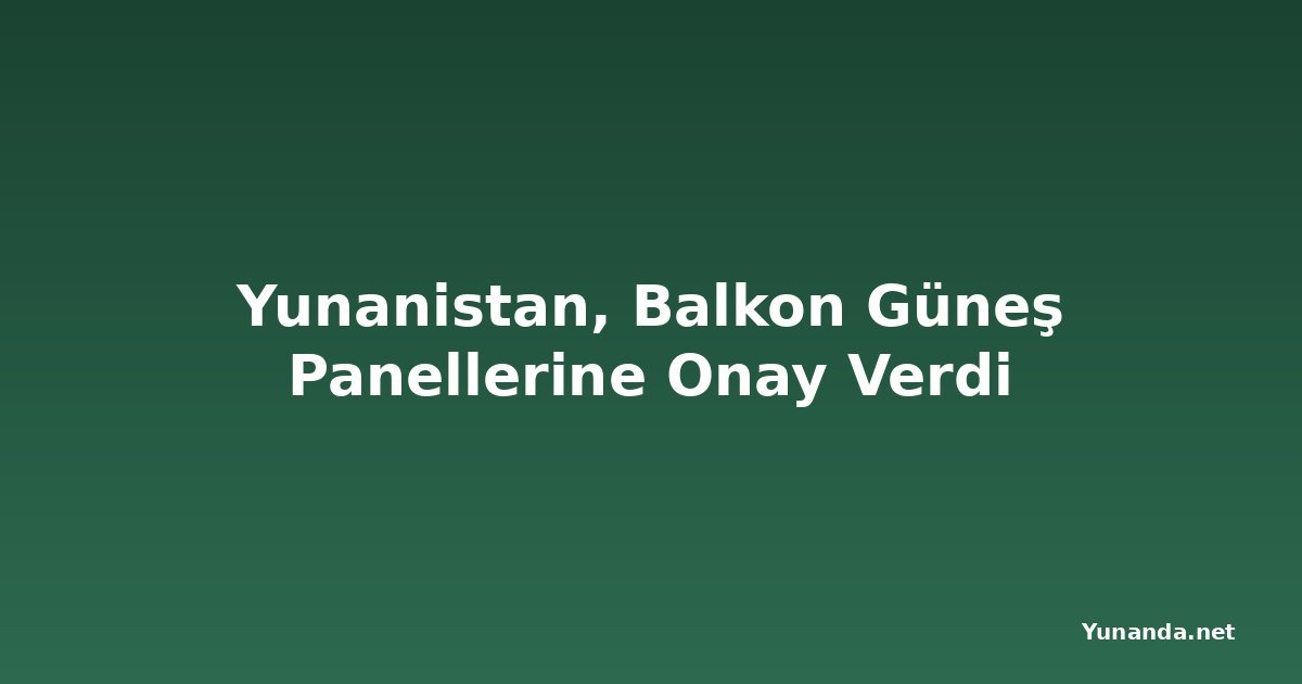 Yunanistan, Balkon Güneş Panellerine Onay Verdi