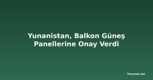 Yunanistan, Balkon Güneş Panellerine Onay Verdi
