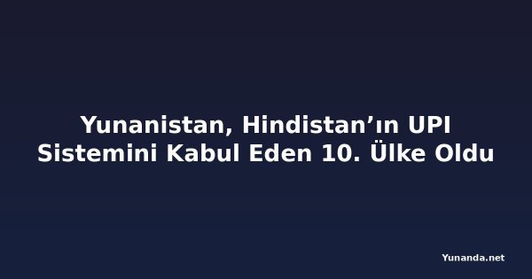 Yunanistan, Hindistan’ın UPI Sistemini Kabul Eden 10. Ülke Oldu