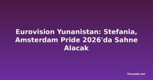 Eurovision Yunanistan: Stefania, Amsterdam Pride 2026'da Sahne Alacak
