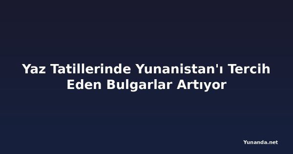 Yaz Tatillerinde Yunanistan'ı Tercih Eden Bulgarlar Artıyor