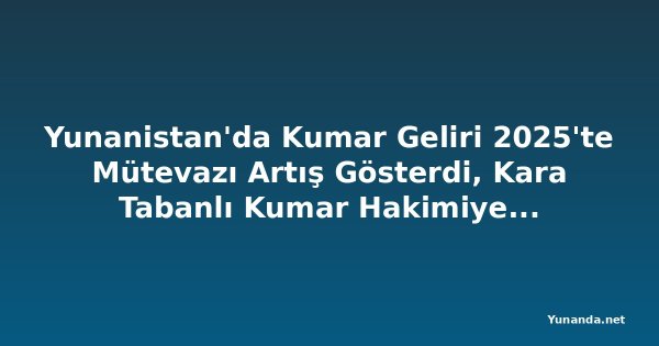 Yunanistan'da Kumar Geliri 2025'te Mütevazı Artış Gösterdi, Kara Tabanlı Kumar Hakimiyetini Sürdürüyor