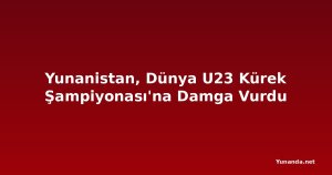 Yunanistan, Dünya U23 Kürek Şampiyonası'na Damga Vurdu