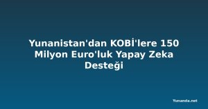 Yunanistan'dan KOBİ'lere 150 Milyon Euro'luk Yapay Zeka Desteği