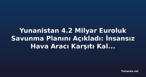 Yunanistan 4.2 Milyar Euroluk Savunma Planını Açıkladı: İnsansız Hava Aracı Karşıtı Kalkan da Dahil