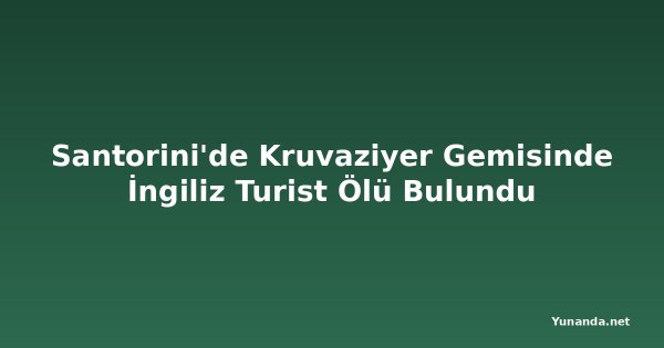 Santorini'de Kruvaziyer Gemisinde İngiliz Turist Ölü Bulundu