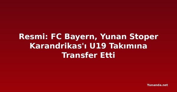 Resmi: FC Bayern, Yunan Stoper Karandrikas'ı U19 Takımına Transfer Etti