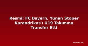 Resmi: FC Bayern, Yunan Stoper Karandrikas'ı U19 Takımına Transfer Etti