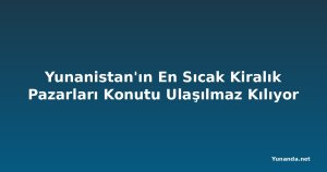 Yunanistan'ın En Sıcak Kiralık Pazarları Konutu Ulaşılmaz Kılıyor