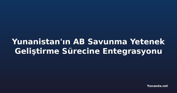 Yunanistan'ın AB Savunma Yetenek Geliştirme Sürecine Entegrasyonu