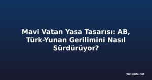 Mavi Vatan Yasa Tasarısı: AB, Türk-Yunan Gerilimini Nasıl Sürdürüyor?