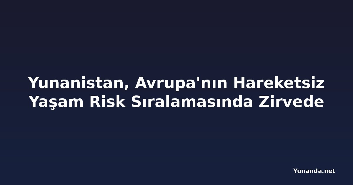 Yunanistan, Avrupa'nın Hareketsiz Yaşam Risk Sıralamasında Zirvede